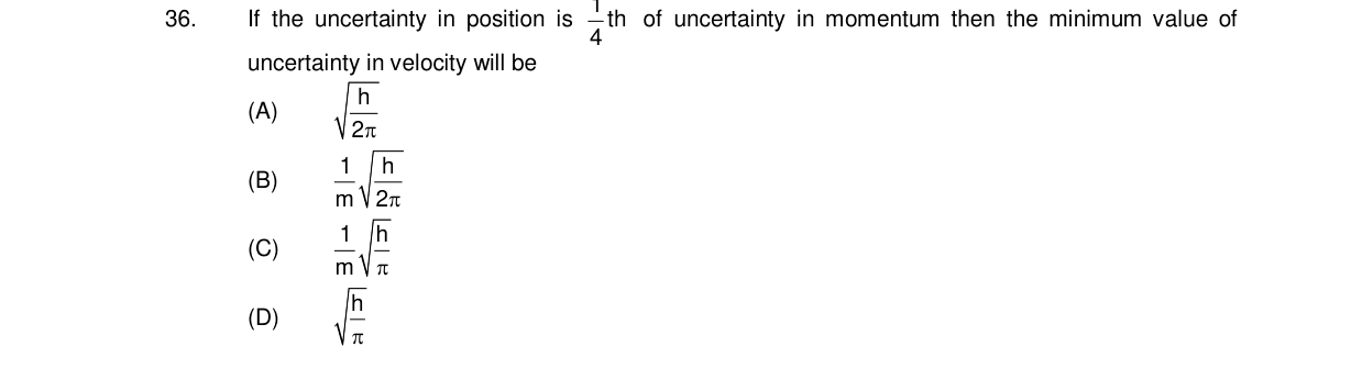 Chemistry diagram for: If the uncertainty in position is (1/4)th of uncertainty in momentum then the minimum value of uncertainty in velocity w