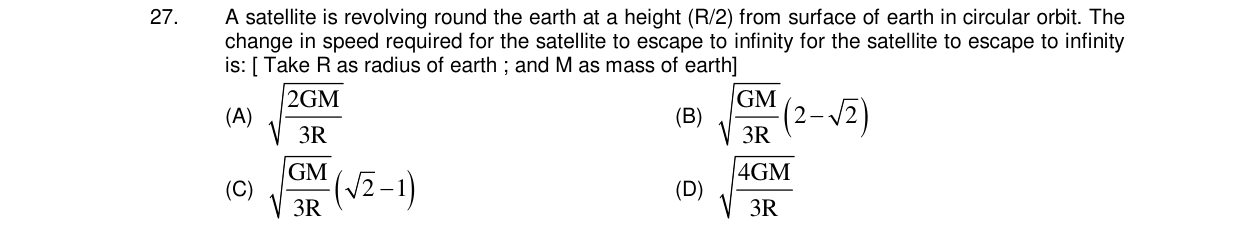 Chemistry diagram for: A satellite is revolving round the earth at a height (R/2) from surface of earth in circular orbit. The change in speed