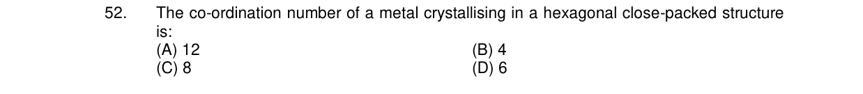 Chemistry diagram for: The co-ordination number of a metal crystallising in a hexagonal close-packed structure is: