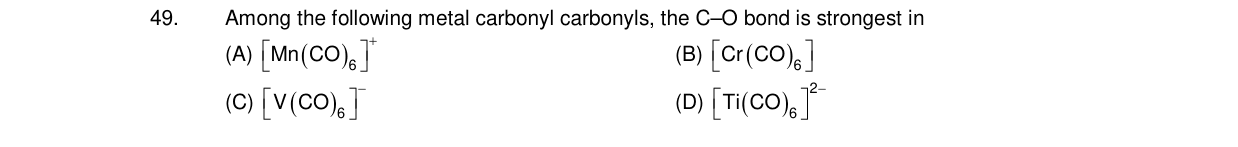 Chemistry diagram for: Among the following metal carbonyl carbonyls, the C-O bond is strongest in