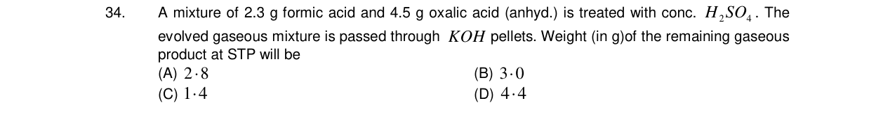 Chemistry diagram for: A mixture of 2.3 g formic acid and 4.5 g oxalic acid (anhyd.) is treated with conc. H2SO4. The evolved gaseous mixture i