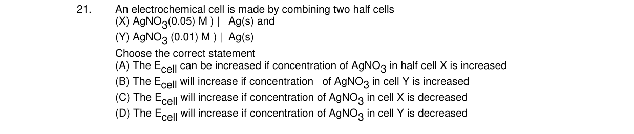 Chemistry diagram for: An electrochemical cell is made by combining two half cells (X) AgNO3(0.05) M) | Ag(s) and (Y) AgNO3 (0.01) M) | Ag(s).