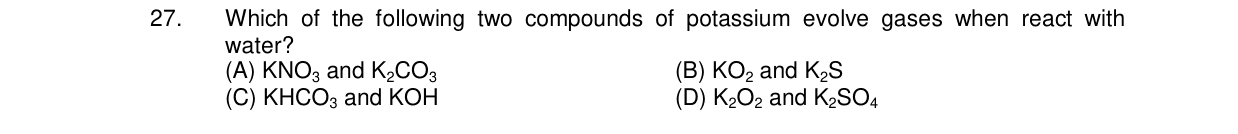 Chemistry diagram for: Which of the following two compounds of potassium evolve gases when react with water?