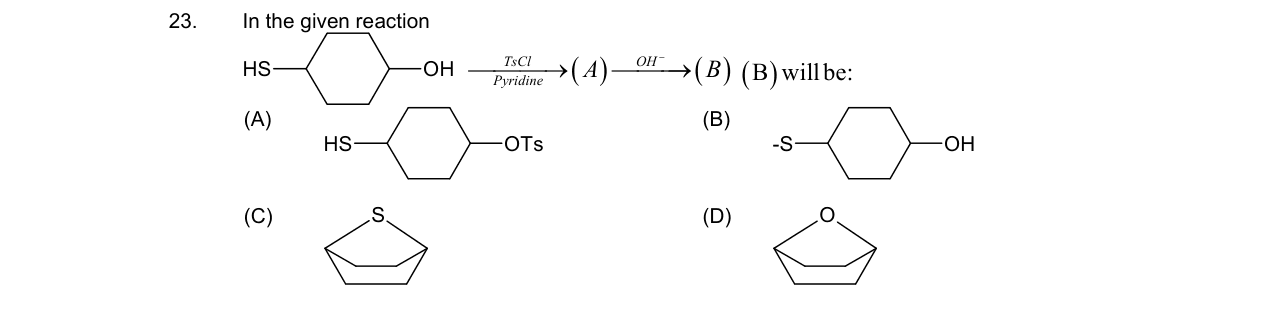 Chemistry diagram for: In the given reaction HS-cyclohexyl-OH --TsCl/Pyridine--> (A) --OH^---> (B) (B) will be: