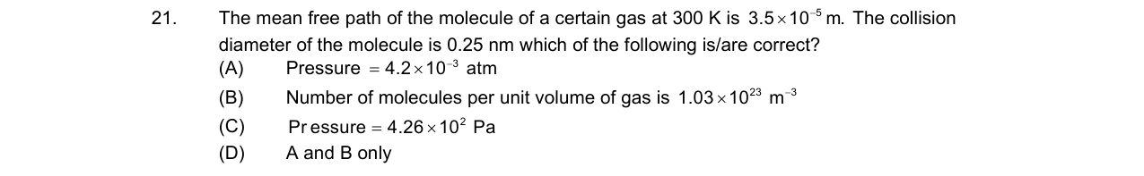 Chemistry diagram for: The mean free path of the molecule of a certain gas at 300 K is 3.5Γ10^-5 m. The collision diameter of the molecule is 0