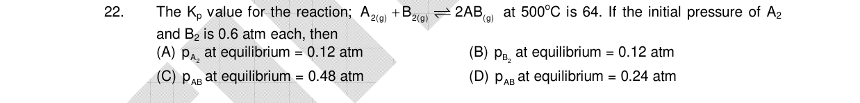 Chemistry diagram for: The Kp value for the reaction: A₂(g) + B₂(g) ⇌ 2AB(g) at 500°C is 64. If the initial pressure of A₂ and B₂ is 0.6 atm ea