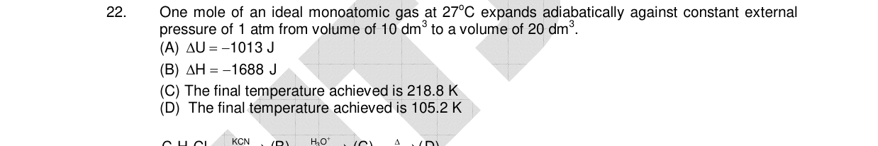 Chemistry diagram for: One mole of an ideal monoatomic gas at 27°C expands adiabatically against constant external pressure of 1 atm from volum