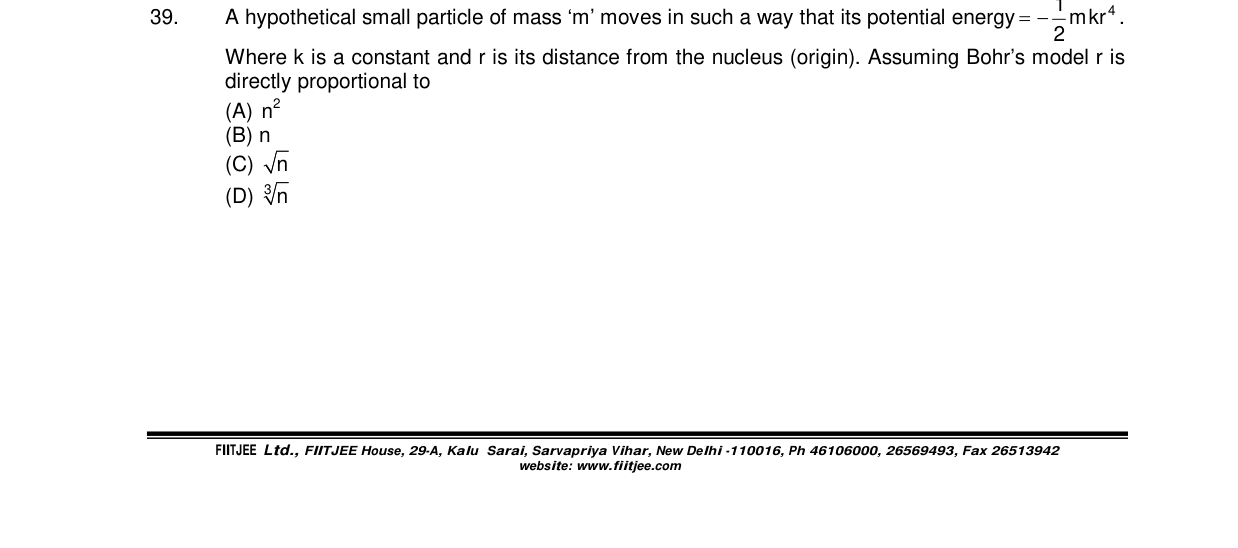 Chemistry diagram for: A hypothetical small particle of mass 'm' moves in such a way that its potential energy = -(1/2)mkr^4. Where k is a cons