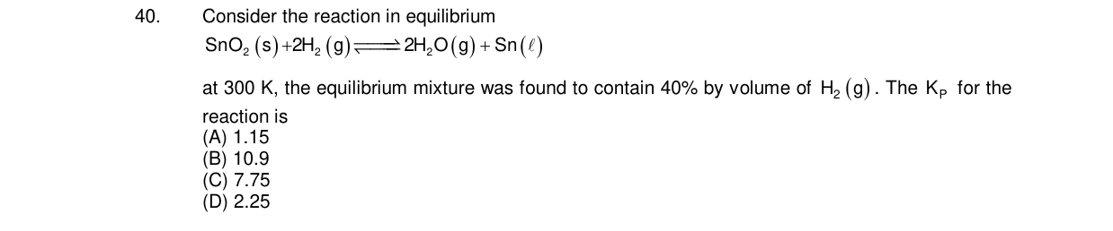 Chemistry diagram for: Consider the reaction in equilibrium SnO2(s) + 2H2(g) β 2H2O(g) + Sn(β) at 300 K, the equilibrium mixture was found to c