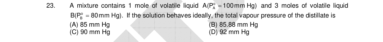 Chemistry diagram for: A mixture contains 1 mole of volatile liquid A(P°_A = 100 mm Hg) and 3 moles of volatile liquid B(P°_B = 80 mm Hg). If t