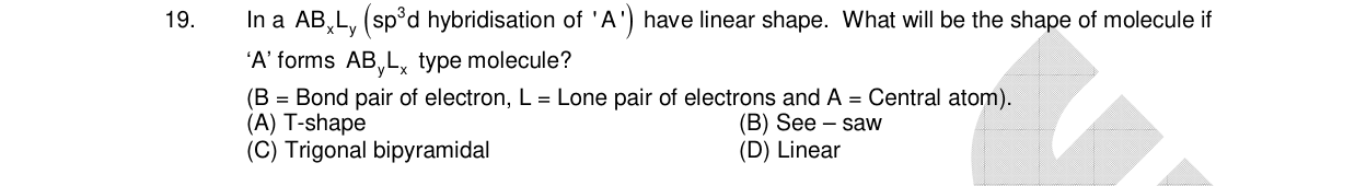 Chemistry diagram for: In a AB_x L_y (sp^3 d hybridisation of 'A') have linear shape. What will be the shape of molecule if 'A' forms AB_y L_x